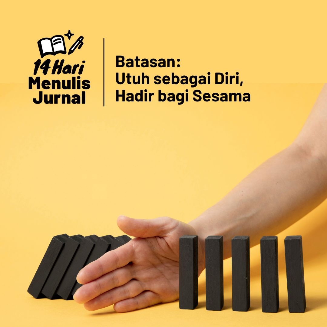 14 Hari Menulis Jurnal Batasan: Utuh sebagai Diri, Hadir bagi Sesama